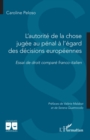 L'autorite de la chose jugee au penal a l'egard des decisions europeennes : Essai de droit compare franco-italien - eBook
