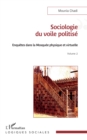 Sociologie du voile politise : Enquetes dans la mosquee physique et virtuelle Volume 2 - eBook