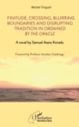 Finitude, Crossing, Blurring Boundaries and Disrupting Tradition in Ordained by the Oracle : A novel by Samuel Asare Konadu - eBook