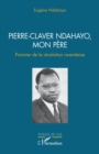 Pierre-Claver Ndahayo, mon pere : Pionnier de la revolution rwandaise - eBook