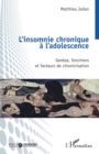 L'insomnie chronique a l'adolescence : Genese, fonctions et facteurs de chronicisation - eBook