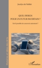 Quel design pour un futur incertain ? : Est-il possible de concevoir autrement ? - eBook