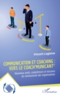 Communication et coaching : vers le Coach'municant(c) : Nouveaux outils, competences et missions du communicant des organisations - eBook
