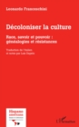 Decoloniser la culture : Race, savoir et pouvoir : genealogies et resistances - eBook