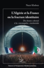 L'Algerie et la France ou la fracture identitaire : Du drame colonial a la « reconquete » territoriale - eBook