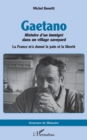 Gaetano. Histoire d'un immigre dans un village savoyard : La France m'a donne le pain et la liberte - eBook