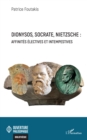 Dionysos, Socrate, Nietzsche : affinites electives et intempestives - eBook