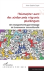 Philosopher avec des adolescents migrants plurilingues : Un enseignement-apprentissage de la rencontre interculturelle - eBook