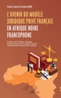 L'avenir du modele juridique prive francais en Afrique noire francophone - eBook