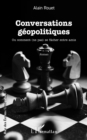 Conversations geopolitiques : Ou comment (ne pas) se facher entre amis - eBook