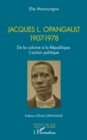 Jacques L. Opangault 1907-1978 : De la colonie a la Republique. L'action politique - eBook