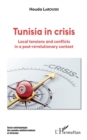 Tunisia in crisis : Local tensions and conflicts in a post-revolutionary context - eBook