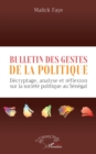 Bulletin des gestes de la politique : Decryptage, analyse et reflexion sur la societe politique au Senegal - eBook