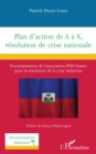 Plan d'action de A a X, resolution de crise nationale : Documentation de l'association PDH France  pour la resolution de la crise haitienne - eBook