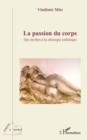 La passion du corps : Des mythes a la chirurgie esthetique - eBook