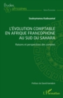 L'evolution comptable en Afrique francophone au sud du Sahara : Raisons et perspectives des comptes - eBook