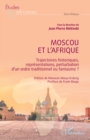 Moscou et l'Afrique : Trajectoires historiques, representations, perturbation d'un ordre traditionnel ou fantasme ? - eBook