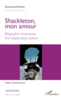 Shackleton, mon amour : Biographie amoureuse d'un explorateur polaire - eBook