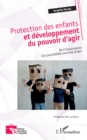 Protection des enfants et developpement du pouvoir d'agir : De l'impuissance a la possibilite concrete d'agir - eBook