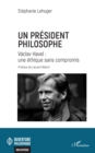 Un president philosophe : Vaclav Havel : une ethique sans compromis - eBook
