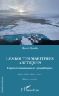 Les routes maritimes arctiques : Enjeux economiques et geopolitiques. Edition enrichie - eBook
