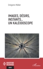 Images, desirs, instants... Un kaleidoscope - eBook