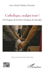 Catholique, malgre tout ! : De la logique de la foule  a la logique des disciples - eBook