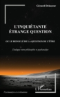 L'inquietante etrange question : ou le refoule de la question de l'etre. Dialogue entre philosophie et psychanalyse - eBook