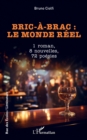 Bric-a-brac : le monde reel : 1 roman, 8 nouvelles, 72 poesies - eBook