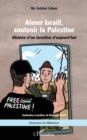 Aimer Israel, soutenir la Palestine : Histoire d'un Israelien d'aujourd'hui - eBook