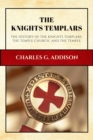 The Knights Templars (Annotated) : The History of the Knights Templars, the Temple Church, and the Temple - eBook