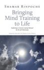 Bringing Mind Training to Life : Exploring a Concise Lojong Manual by the 5th Shamarpa - Book