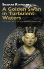 A Golden Swan in Turbulent Waters : The life and Times of the Tenth Karmapa Choying Dorje - Book