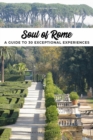 Soul of Rome : A Guide to 30 Exceptional Experiences - Book