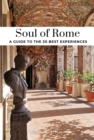 Soul of Rome Guide : 30 unforgettable experiences that capture the soul of Rome - Book