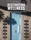 Destination Wellness : The 35 best places in the world to take time out - Book