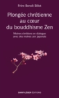 Plongee chretienne au cœur du bouddhisme Zen : Moines chretiens en dialogue avec des moines zen japonais - eBook