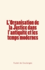 L'organisation de la Justice dans l'antiquite et les temps modernes - eBook