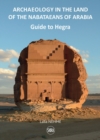 Guide to Hegra : Archaeology in the Land of the Nabataeans of Arabia - Book