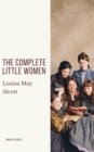 The Complete Little Women: Little Women, Good Wives, Little Men, Jo's Boys - eBook