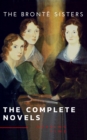 The Bronte Sisters: The Complete Novels - eBook