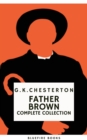 Father Brown (Complete Collection): 53 Murder Mysteries - The Definitive Edition of Classic Whodunits with the Unassuming Sleuth : Intrigue, Wisdom, and Faith - eBook