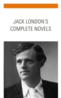 Jack London: The Complete Novels : Dive into the Depths of Adventure - eBook
