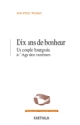 Dix ans de bonheur : Un couple bourgeois a l'Age des extremes - eBook