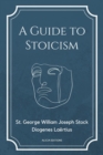 A Guide to Stoicism : New Large print edition followed by the biographies of various Stoic philosophers taken from "The lives and opinions of eminent philosophers" by Diogenes Laertius. - eBook