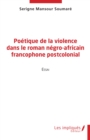 Poetique de la violence dans le roman negro-africain francophone postcolonial - eBook