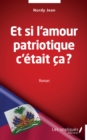 Et si l'amour patriotique c'etait ca ? : Roman - eBook