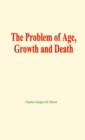 The problem of age, growth and death - eBook