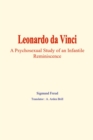 Leonardo da Vinci : A psychosexual study of an infantile reminiscence - eBook
