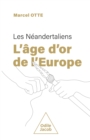 Les Neandertaliens : l'age d'or de l'Europe - eBook